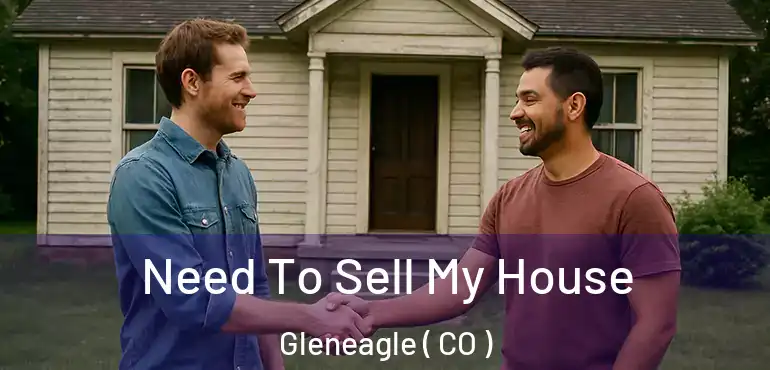 Need To Sell My House Gleneagle ( CO )