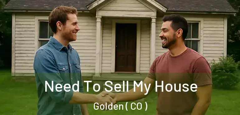 Need To Sell My House Golden ( CO )