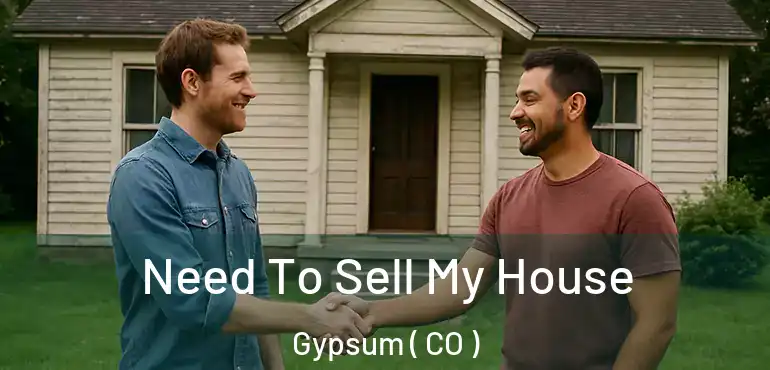 Need To Sell My House Gypsum ( CO )