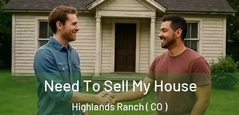 Need To Sell My House Highlands Ranch ( CO )