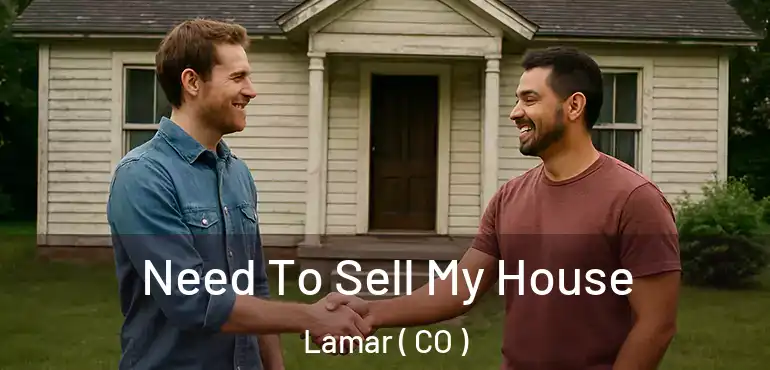 Need To Sell My House Lamar ( CO )