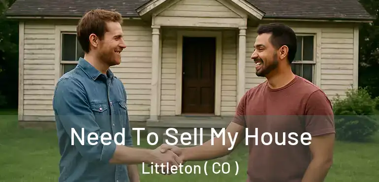 Need To Sell My House Littleton ( CO )