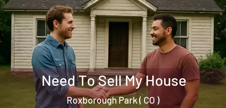 Need To Sell My House Roxborough Park ( CO )