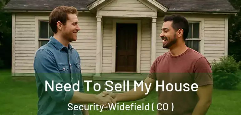 Need To Sell My House Security-Widefield ( CO )