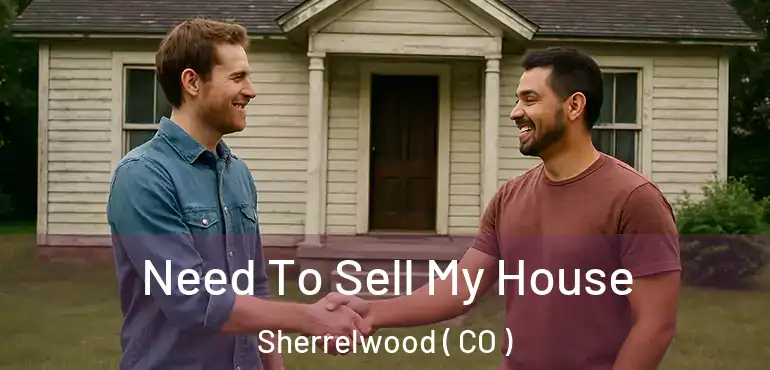 Need To Sell My House Sherrelwood ( CO )