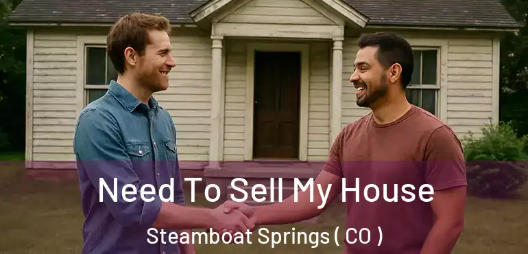 Need To Sell My House Steamboat Springs ( CO )