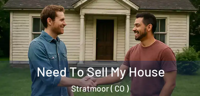 Need To Sell My House Stratmoor ( CO )