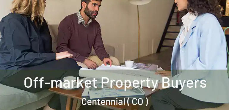 Off-market Property Buyers Centennial ( CO )