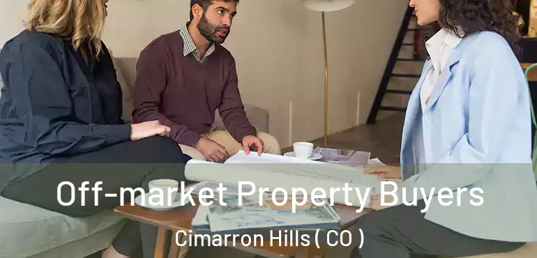 Off-market Property Buyers Cimarron Hills ( CO )
