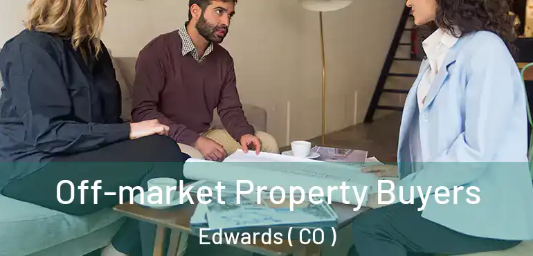 Off-market Property Buyers Edwards ( CO )