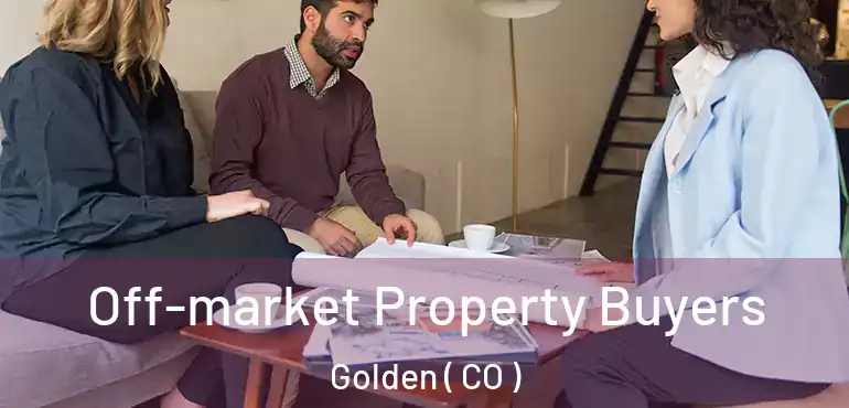 Off-market Property Buyers Golden ( CO )