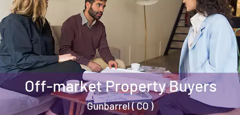Off-market Property Buyers Gunbarrel ( CO )