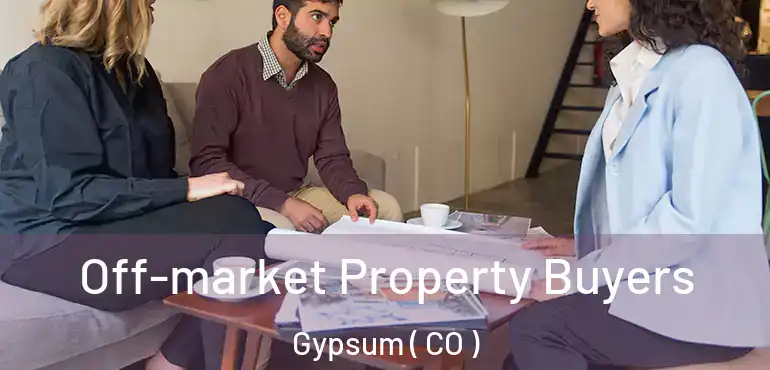 Off-market Property Buyers Gypsum ( CO )
