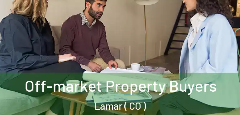 Off-market Property Buyers Lamar ( CO )