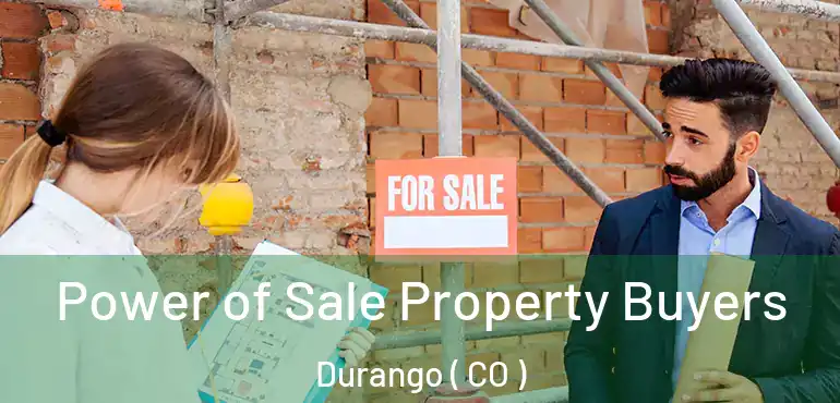 Power of Sale Property Buyers Durango ( CO )