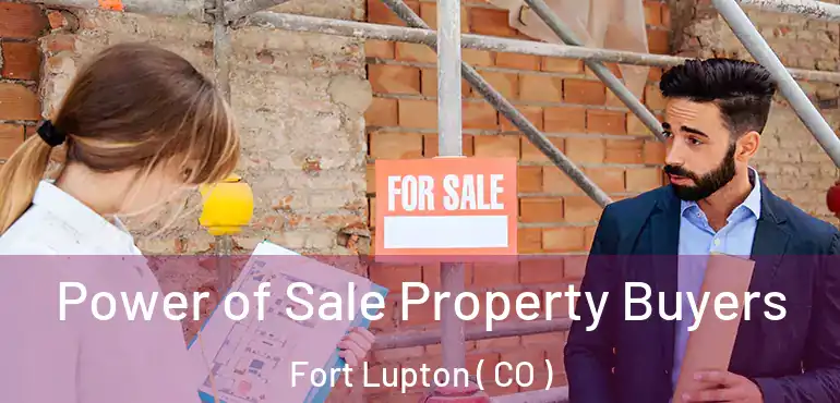 Power of Sale Property Buyers Fort Lupton ( CO )