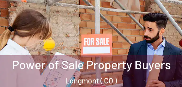 Power of Sale Property Buyers Longmont ( CO )