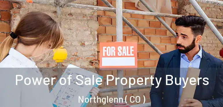 Power of Sale Property Buyers Northglenn ( CO )