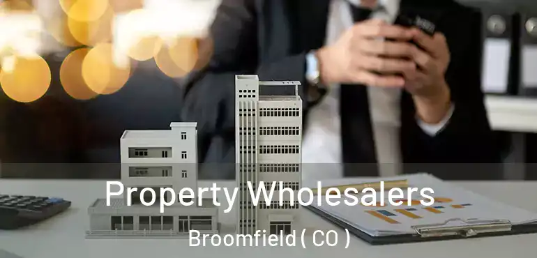 Property Wholesalers Broomfield ( CO )