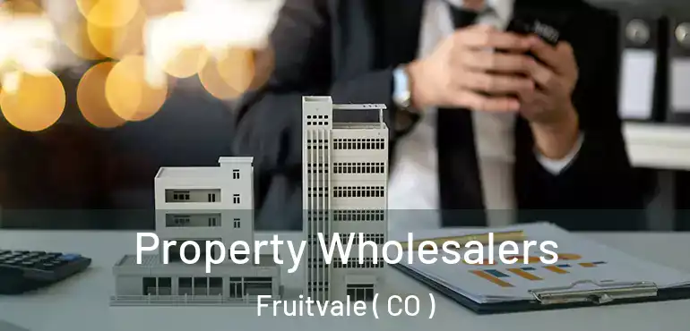 Property Wholesalers Fruitvale ( CO )