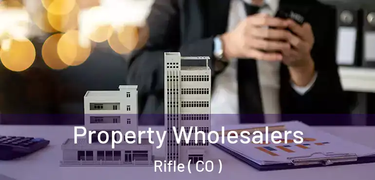 Property Wholesalers Rifle ( CO )