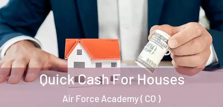 Quick Cash For Houses Air Force Academy ( CO )