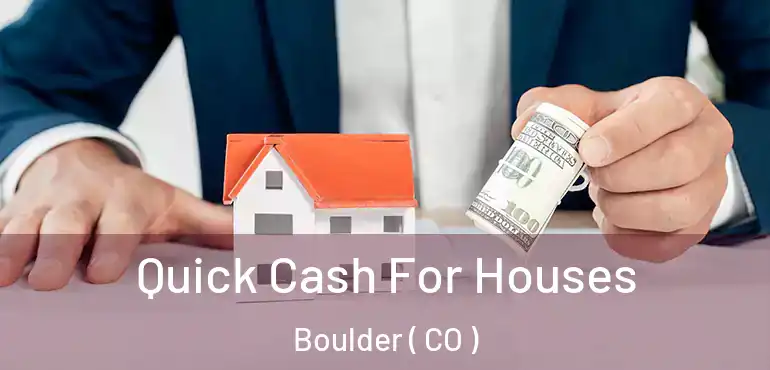 Quick Cash For Houses Boulder ( CO )