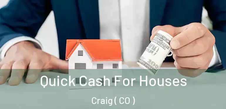 Quick Cash For Houses Craig ( CO )