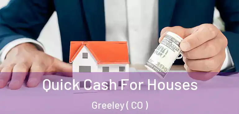 Quick Cash For Houses Greeley ( CO )