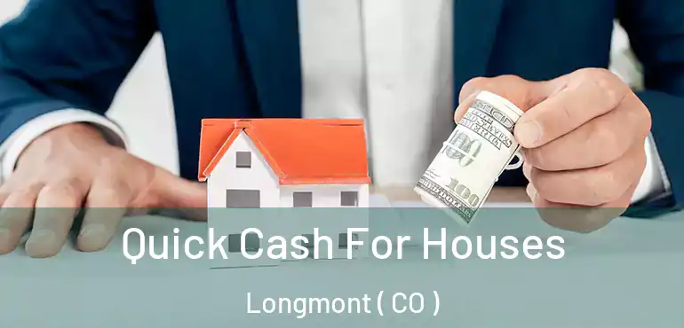Quick Cash For Houses Longmont ( CO )