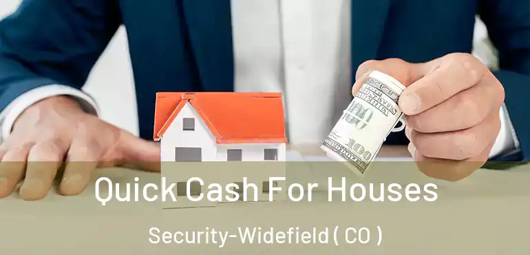 Quick Cash For Houses Security-Widefield ( CO )