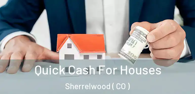 Quick Cash For Houses Sherrelwood ( CO )