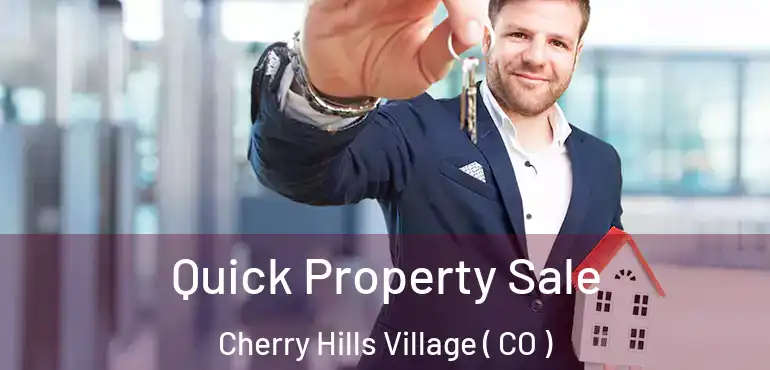 Quick Property Sale Cherry Hills Village ( CO )