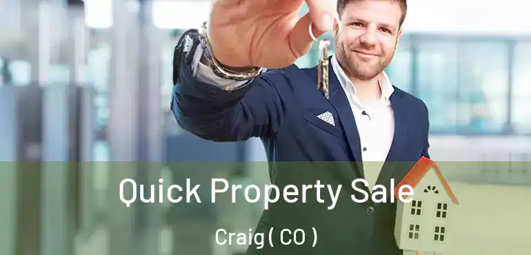 Quick Property Sale Craig ( CO )