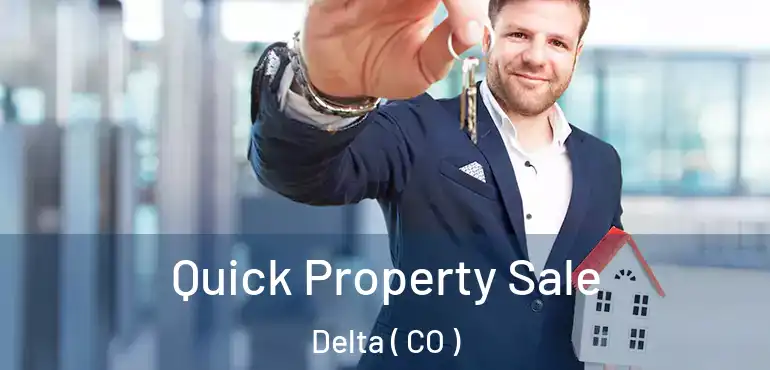 Quick Property Sale Delta ( CO )