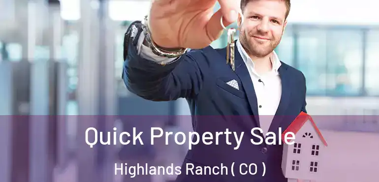 Quick Property Sale Highlands Ranch ( CO )