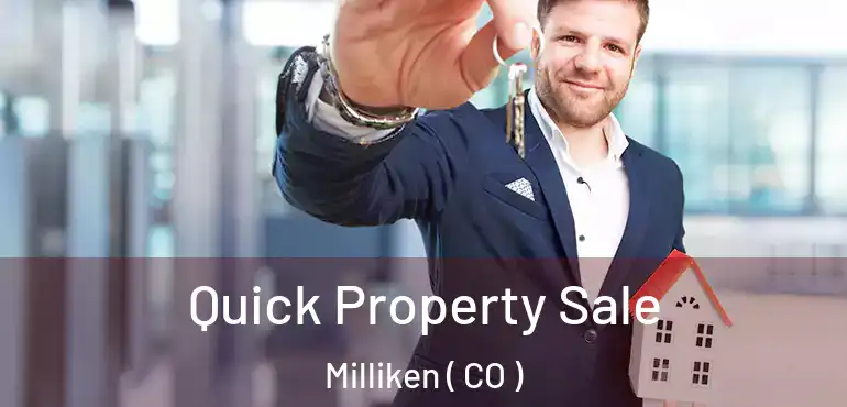 Quick Property Sale Milliken ( CO )
