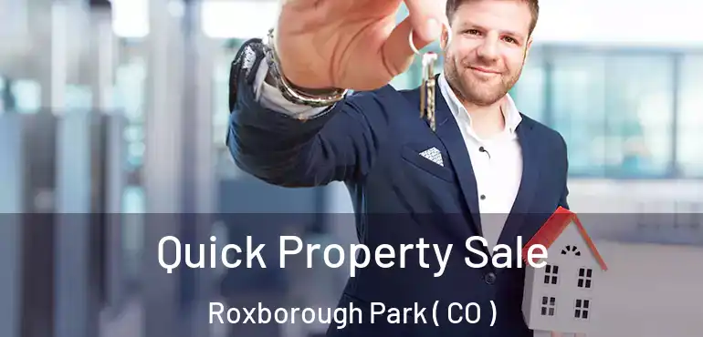 Quick Property Sale Roxborough Park ( CO )