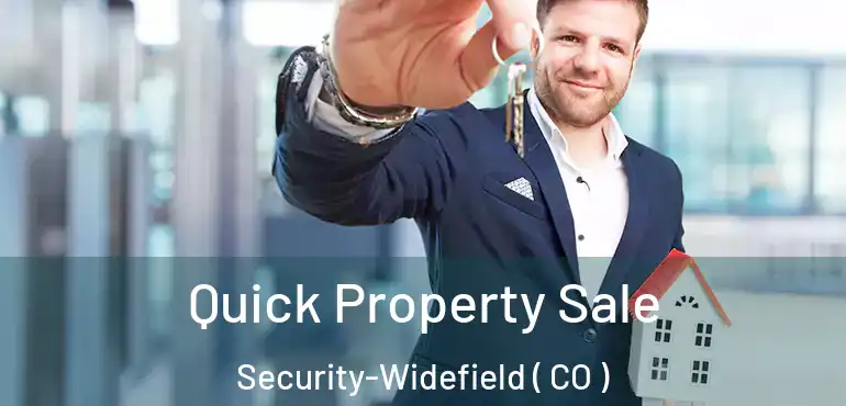 Quick Property Sale Security-Widefield ( CO )