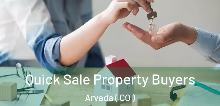 Quick Sale Property Buyers Arvada ( CO )