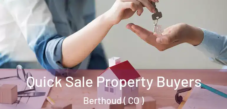 Quick Sale Property Buyers Berthoud ( CO )