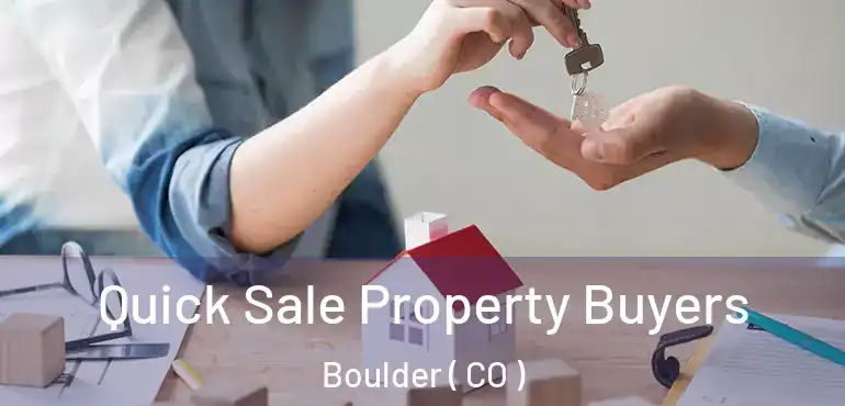 Quick Sale Property Buyers Boulder ( CO )