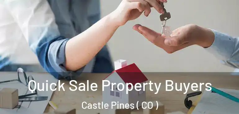 Quick Sale Property Buyers Castle Pines ( CO )
