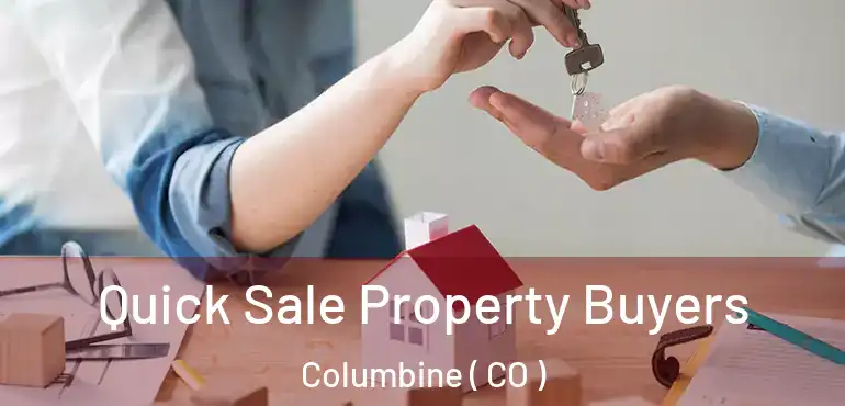 Quick Sale Property Buyers Columbine ( CO )