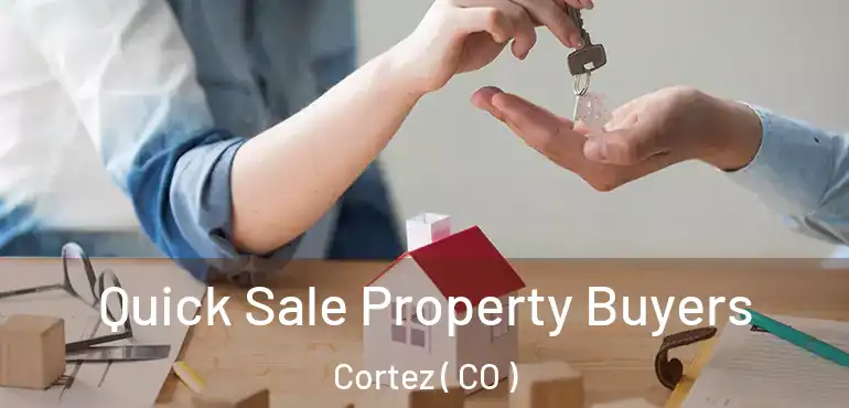 Quick Sale Property Buyers Cortez ( CO )