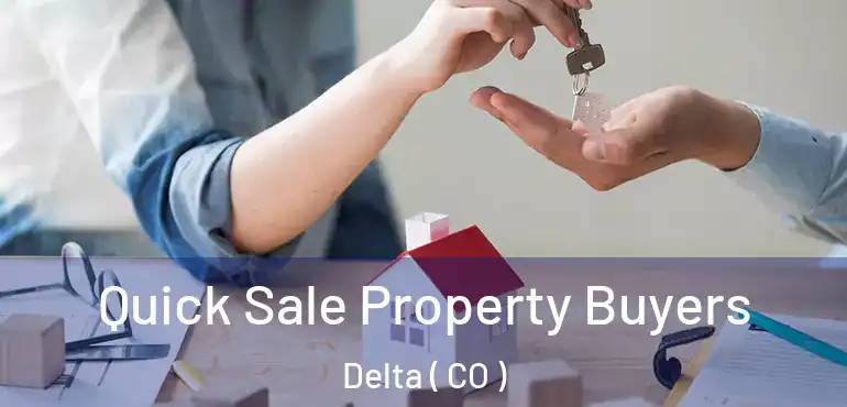 Quick Sale Property Buyers Delta ( CO )