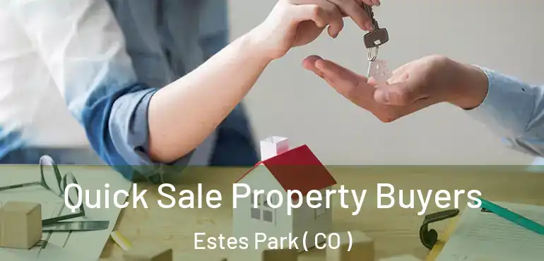 Quick Sale Property Buyers Estes Park ( CO )