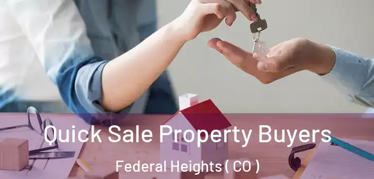 Quick Sale Property Buyers Federal Heights ( CO )
