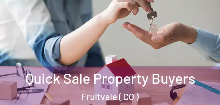 Quick Sale Property Buyers Fruitvale ( CO )