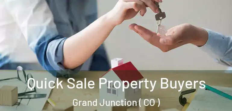 Quick Sale Property Buyers Grand Junction ( CO )